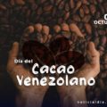 Venezuela celebra este primero de octubre el Día Nacional del Cacao