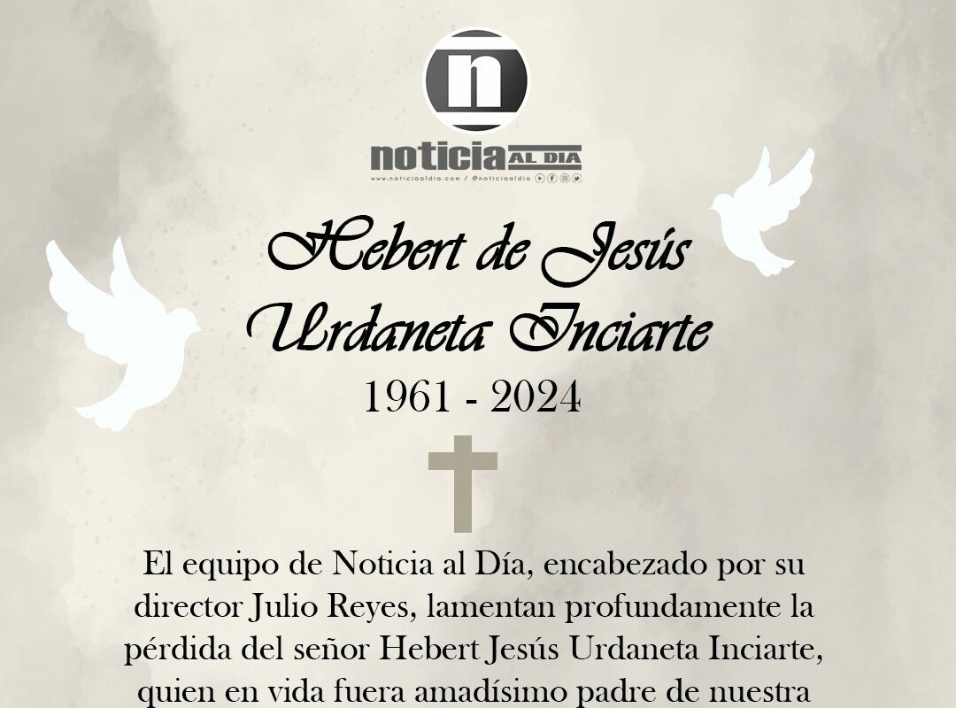 Noticia al Día lamenta el fallecimiento de Hebert de Jesús Urdaneta Inciarte, amado padre de nuestra compañera Hannabelle Urdaneta